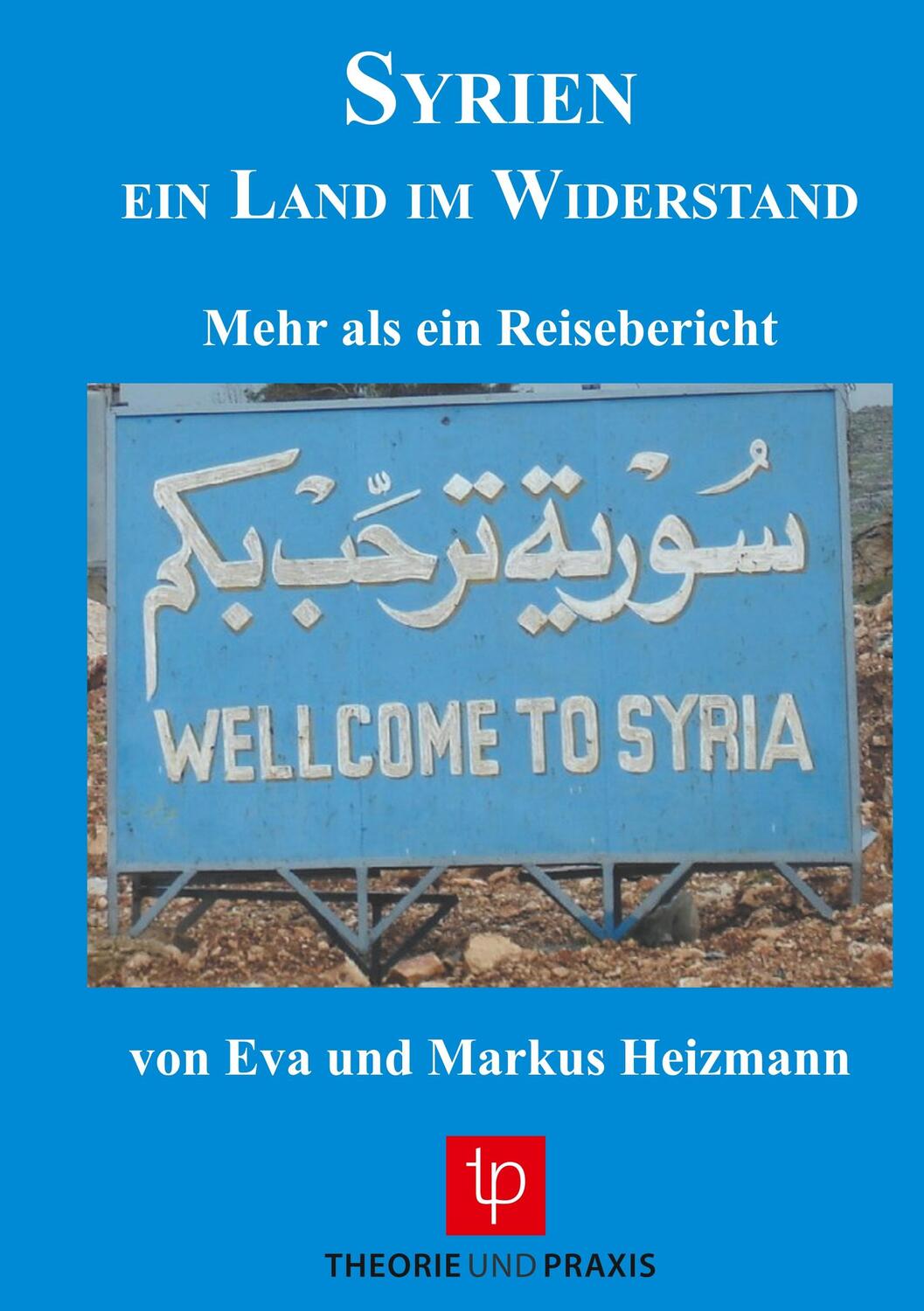Cover: 9783939710325 | SYRIEN ¿ Ein Land im Widerstand | Eva und Markus Heizmann | Buch