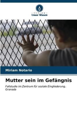 Cover: 9786206524564 | Mutter sein im Gefängnis | Miriam Notario | Taschenbuch | Paperback