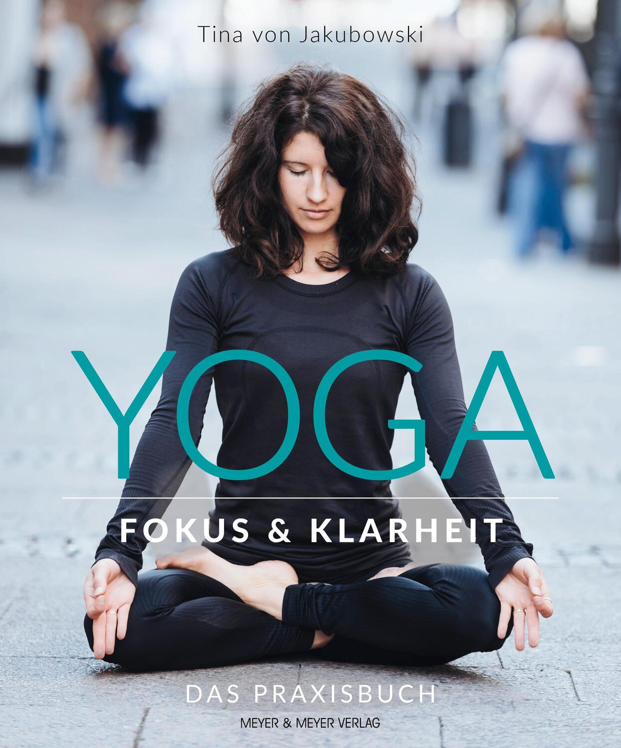 Cover: 9783840376535 | Yoga - Fokus und Klarheit | Das Praxisbuch | Tina von Jakubowski