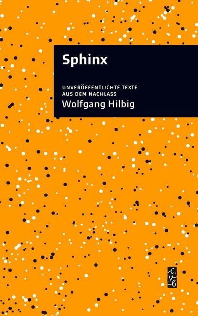 Cover: 9783937799919 | Sphinx | Unveröffentliche Texte aus dem Nachlass | Wolfgang Hilbig