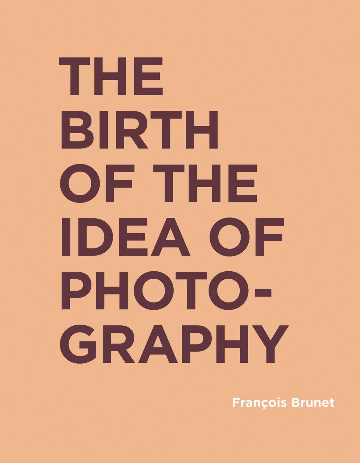 Cover: 9780262043267 | The Birth of the Idea of Photography | Francois Brunet | Buch | 2019