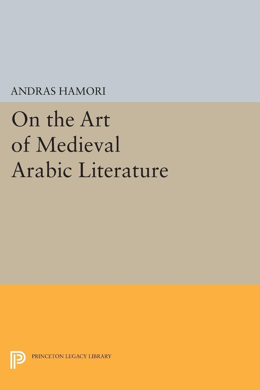 Cover: 9780691618364 | On the Art of Medieval Arabic Literature | Andras Hamori | Taschenbuch
