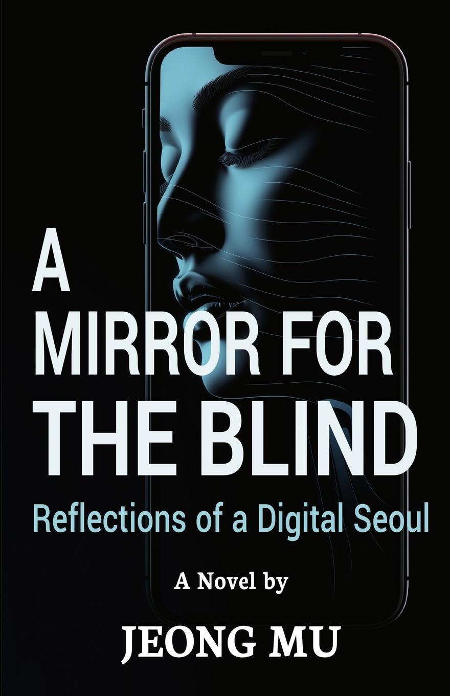Cover: 9791198200235 | A Mirror for The Blind | Reflections of a Digital Seoul | Mu Jeong