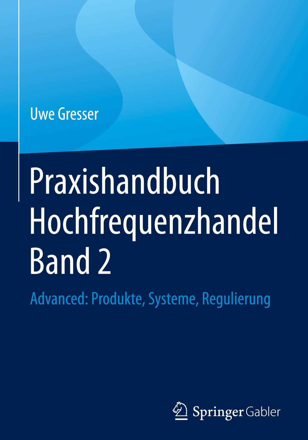 Cover: 9783658138769 | Praxishandbuch Hochfrequenzhandel Band 2 | Uwe Gresser | Buch | 2017