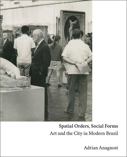Cover: 9780300254013 | Spatial Orders, Social Forms | Art and the City in Modern Brazil