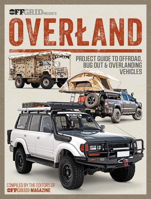 Cover: 9781959265108 | Overland | Project Guide to Offroad, Bug Out &amp; Overlanding Vehicles