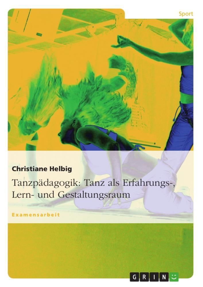 Cover: 9783638709996 | Tanzpädagogik: Tanz als Erfahrungs-, Lern- und Gestaltungsraum | Buch
