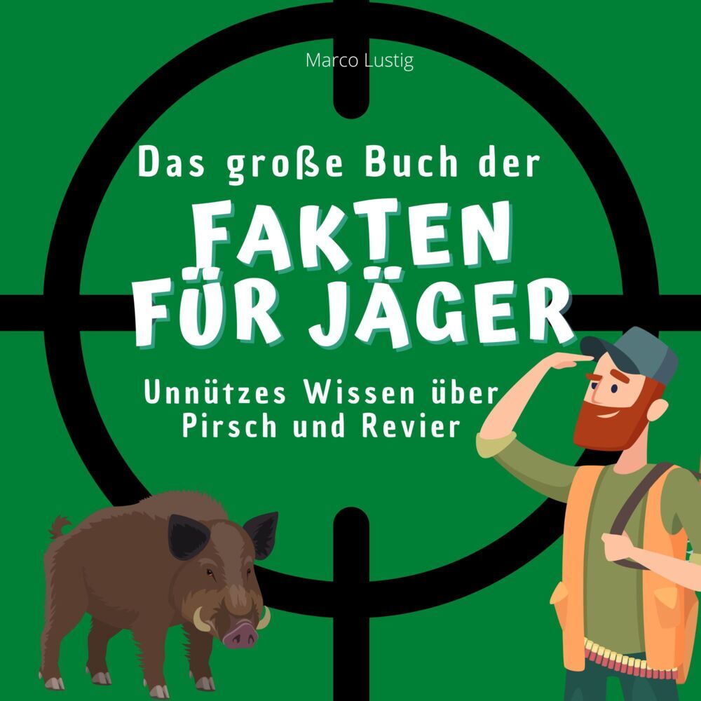 Cover: 9783750527485 | Das große Buch der Fakten für Jäger | Marco Lustig | Taschenbuch