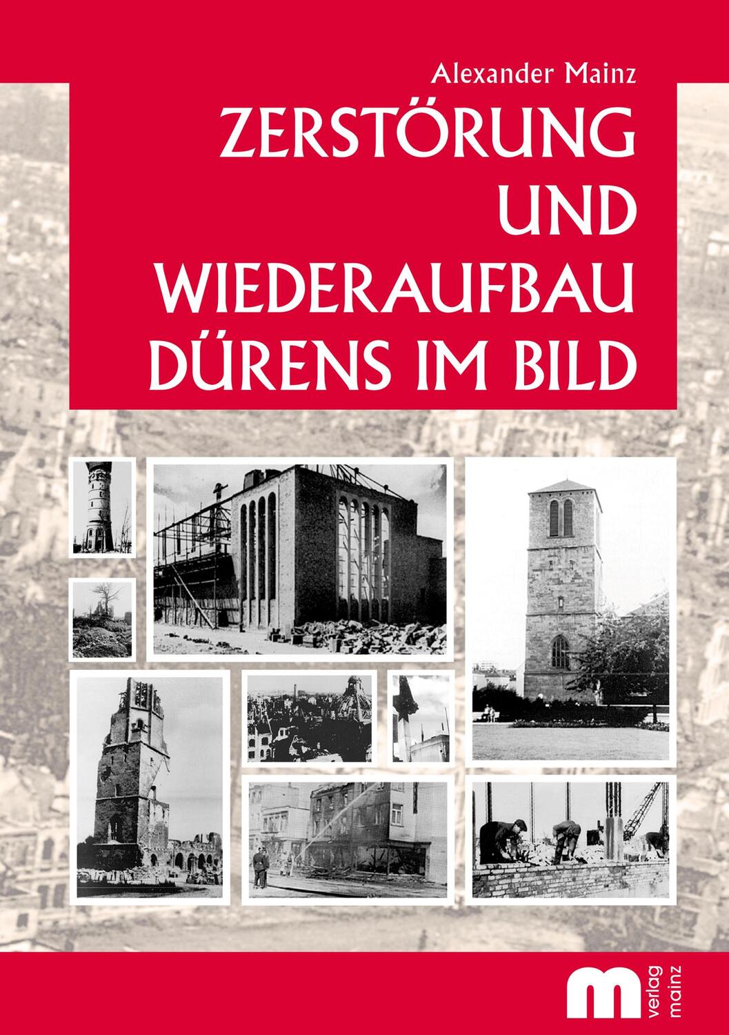 Cover: 9783810700520 | Zerstörung und Wiederaufbau Dürens im Bild | Alexander Mainz | Buch