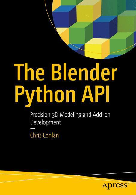 Cover: 9781484228012 | The Blender Python API | Precision 3D Modeling and Add-on Development