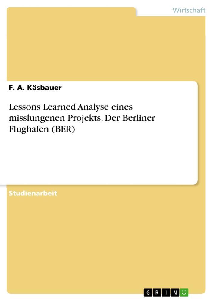 Cover: 9783346130709 | Lessons Learned Analyse eines misslungenen Projekts. Der Berliner...