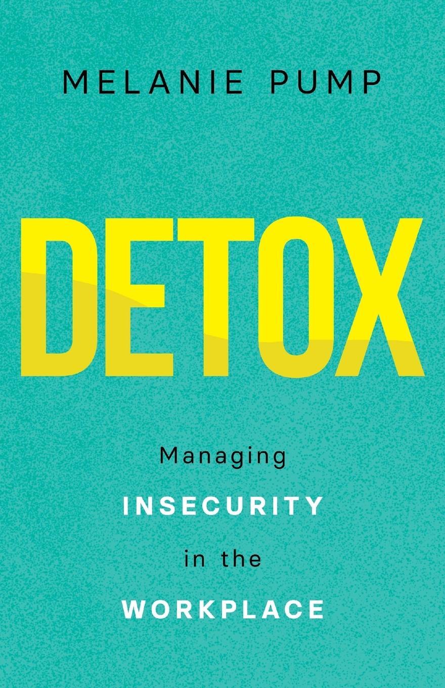 Cover: 9781544524238 | Detox | Managing Insecurity in the Workplace | Melanie Pump | Buch
