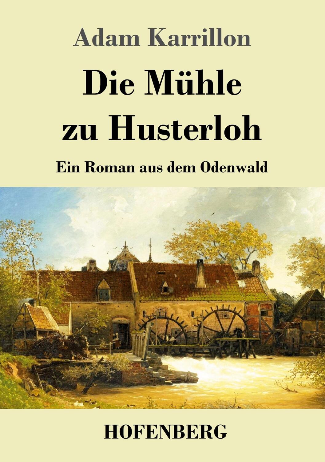 Cover: 9783743744615 | Die Mühle zu Husterloh | Ein Roman aus dem Odenwald | Adam Karrillon