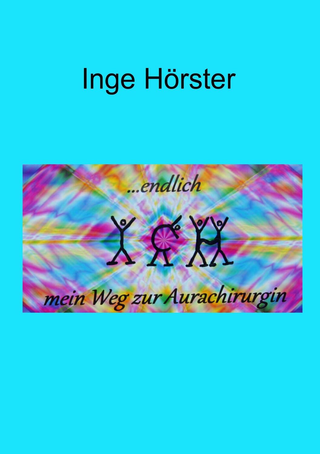 Cover: 9783752835274 | ...endlich Ich | Mein Weg zur Aurachirurgin | Inge Hörster | Buch