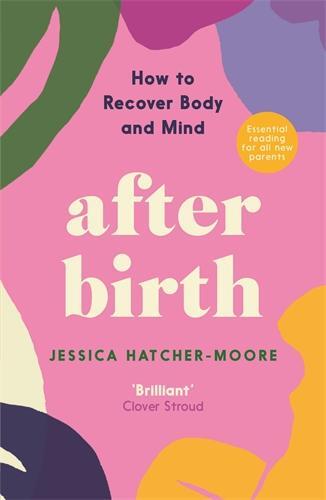 Cover: 9781788167741 | After Birth | How to Recover Body and Mind | Jessica Hatcher-Moore
