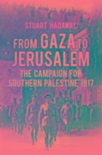 Cover: 9780752499017 | From Gaza to Jerusalem | The Campaign for Southern Palestine 1917