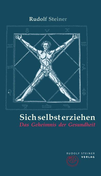 Cover: 9783727454103 | Sich selbst erziehen | Das Geheimnis der Gesundheit | Rudolf Steiner