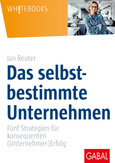 Cover: 9783869368368 | Das selbstbestimmte Unternehmen | Jan Reuter | Buch | 2018 | GABAL