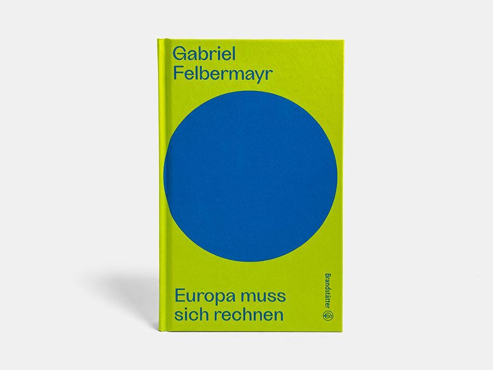 Bild: 9783710607837 | Europa muss sich rechnen | Gabriel Felbermayr | Buch | Auf dem Punkt