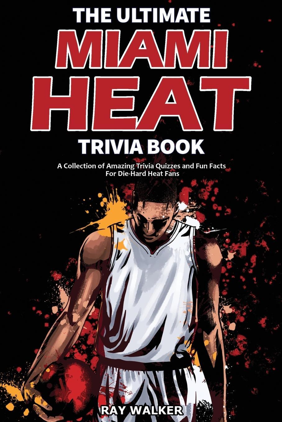 Cover: 9781953563644 | The Ultimate Miami Heat Trivia Book | Ray Walker | Taschenbuch | 2021