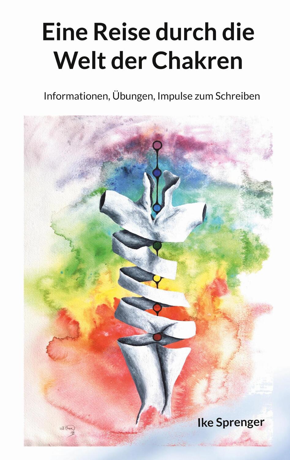 Cover: 9783748148487 | Eine Reise durch die Welt der Chakren | Ike Sprenger | Taschenbuch