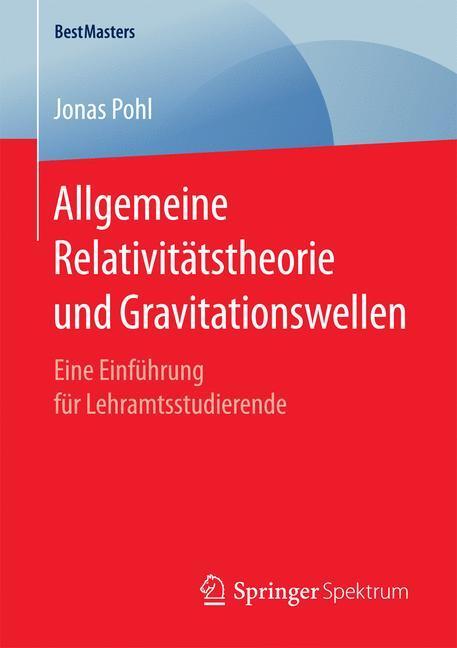 Cover: 9783658171247 | Allgemeine Relativitätstheorie und Gravitationswellen | Jonas Pohl