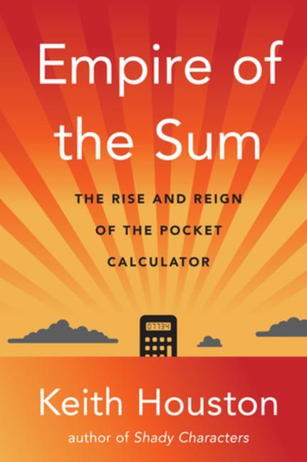 Cover: 9780393882148 | Empire of the Sum | The Rise and Reign of the Pocket Calculator | Buch