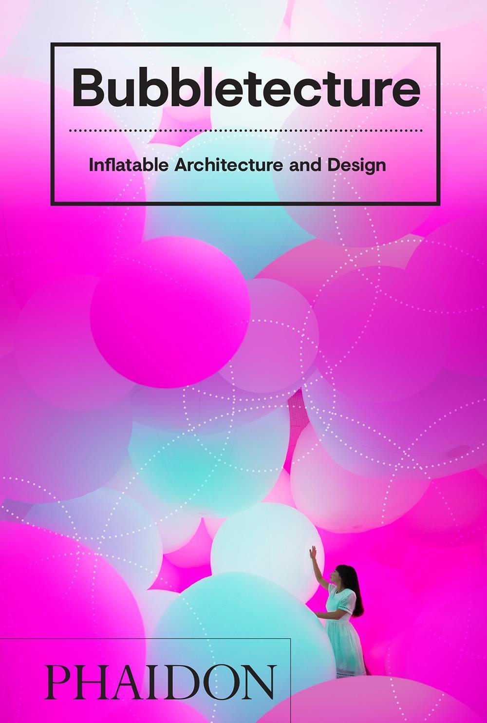 Cover: 9780714877778 | Bubbletecture | Inflatable Architecture and Design | Sharon Francis