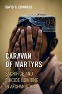 Cover: 9780520294790 | Caravan of Martyrs | Sacrifice and Suicide Bombing in Afghanistan