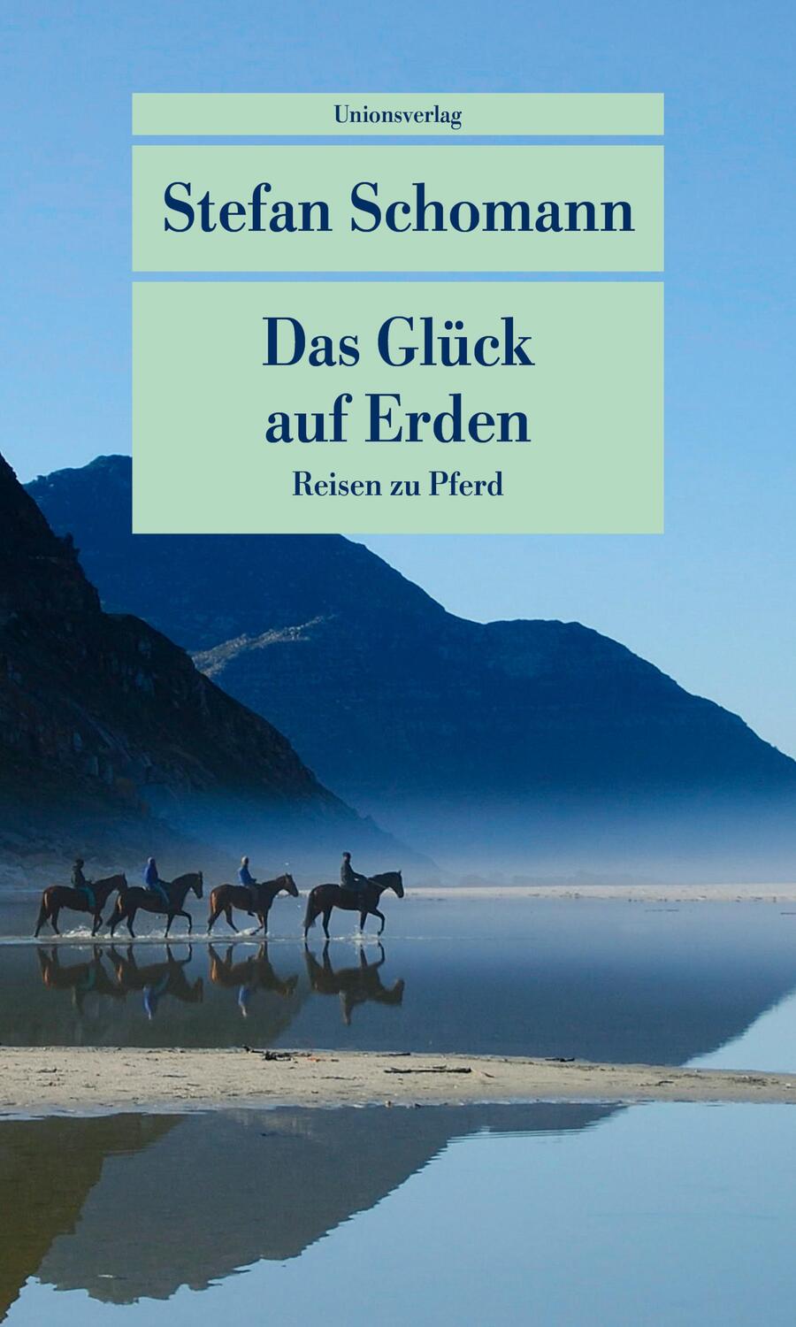 Cover: 9783293208957 | Das Glück auf Erden | Reisen zu Pferd | Stefan Schomann | Taschenbuch