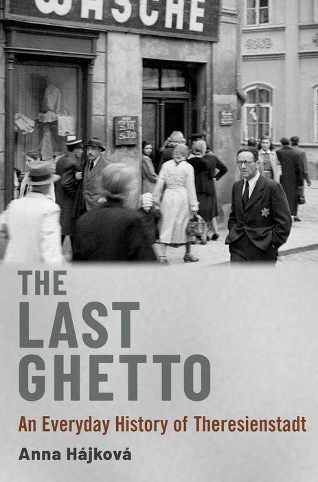 Cover: 9780197696323 | The Last Ghetto | An Everyday History of Theresienstadt | Anna Hajkova