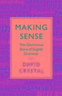 Cover: 9781781256022 | Making Sense | The Glamorous Story of English Grammar | David Crystal