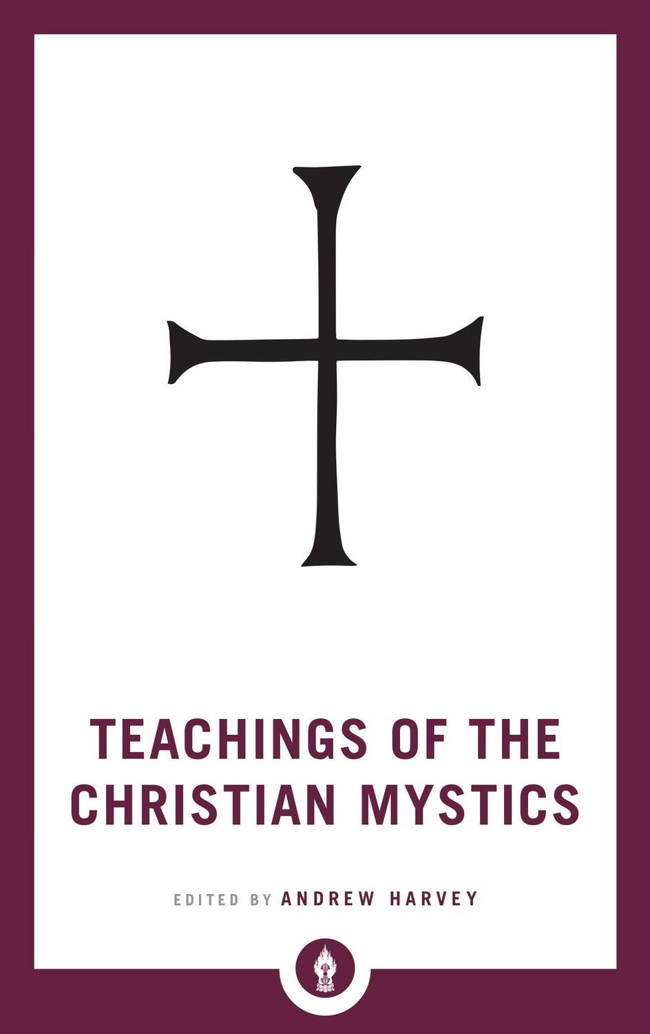 Cover: 9781611806908 | Teachings of the Christian Mystics | Andrew Harvey | Taschenbuch