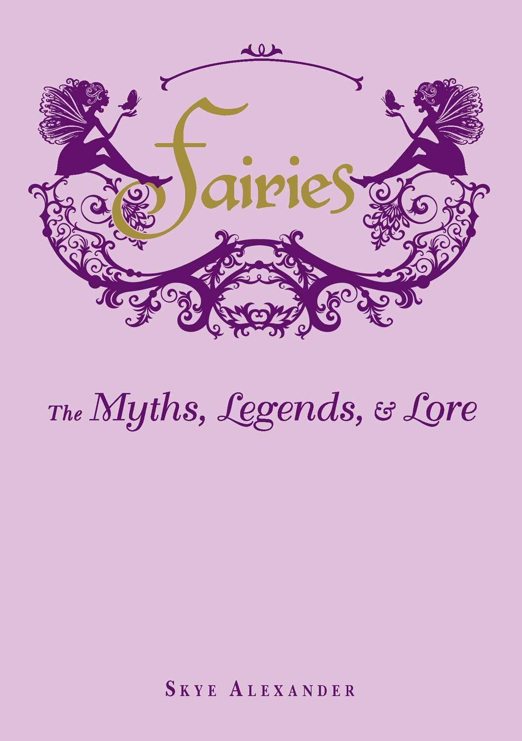 Cover: 9781440573057 | Fairies: The Myths, Legends, &amp; Lore | Skye Alexander | Buch | Englisch