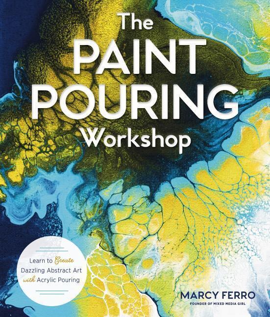 Cover: 9781454711124 | The Paint Pouring Workshop: Learn to Create Dazzling Abstract Art...