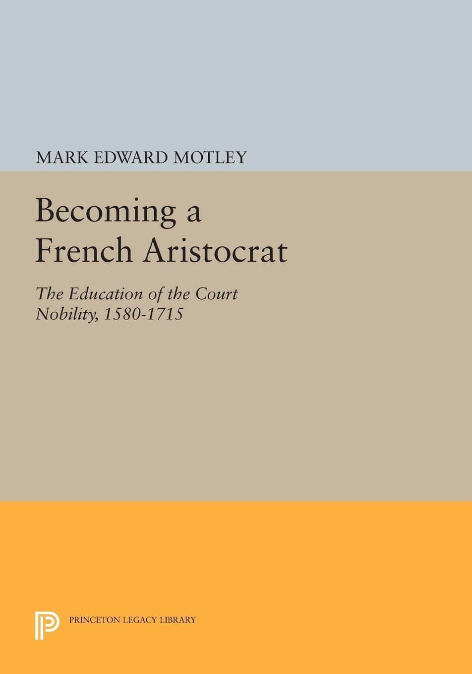 Cover: 9780691602905 | Becoming a French Aristocrat | Mark Motley | Taschenbuch | Paperback