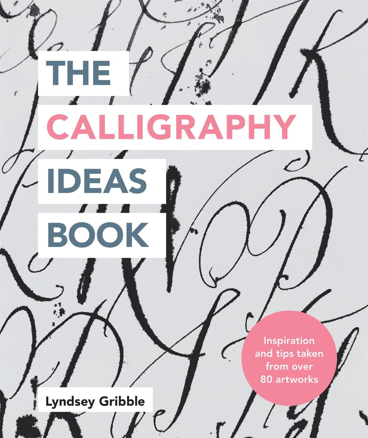 Cover: 9781781577462 | The Calligraphy Ideas Book | Lyndsey Gribble | Taschenbuch | Englisch
