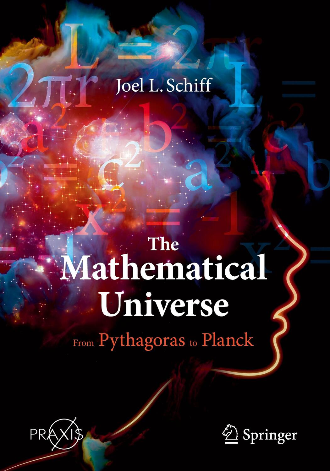 Cover: 9783030506513 | The Mathematical Universe | From Pythagoras to Planck | Joel L. Schiff