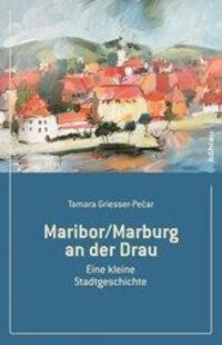 Cover: 9783205787204 | Maribor/Marburg an der Drau | Eine kleine Stadtgeschichte | Buch