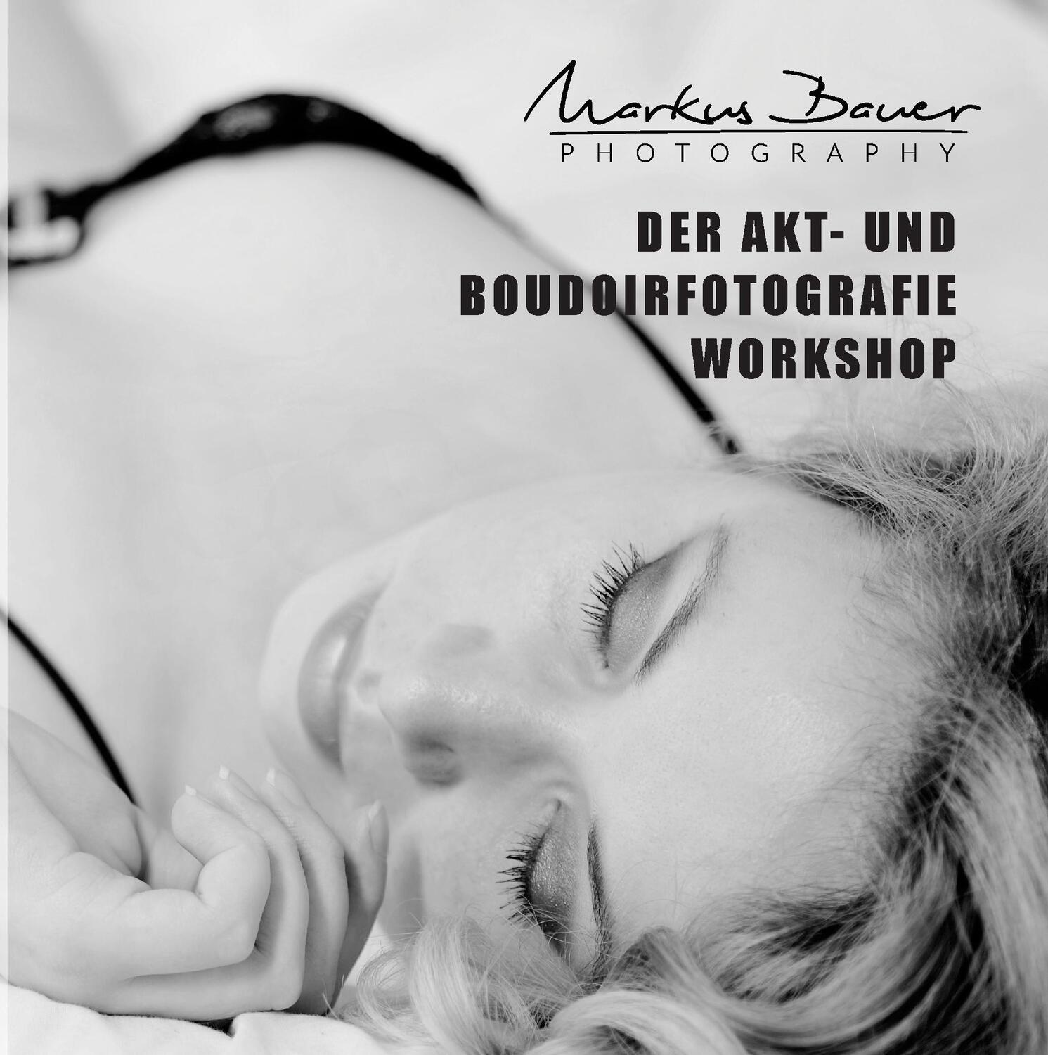 Cover: 9783744881456 | Der Akt- und Boudoirfotografie Workshop | Markus Bauer | Buch