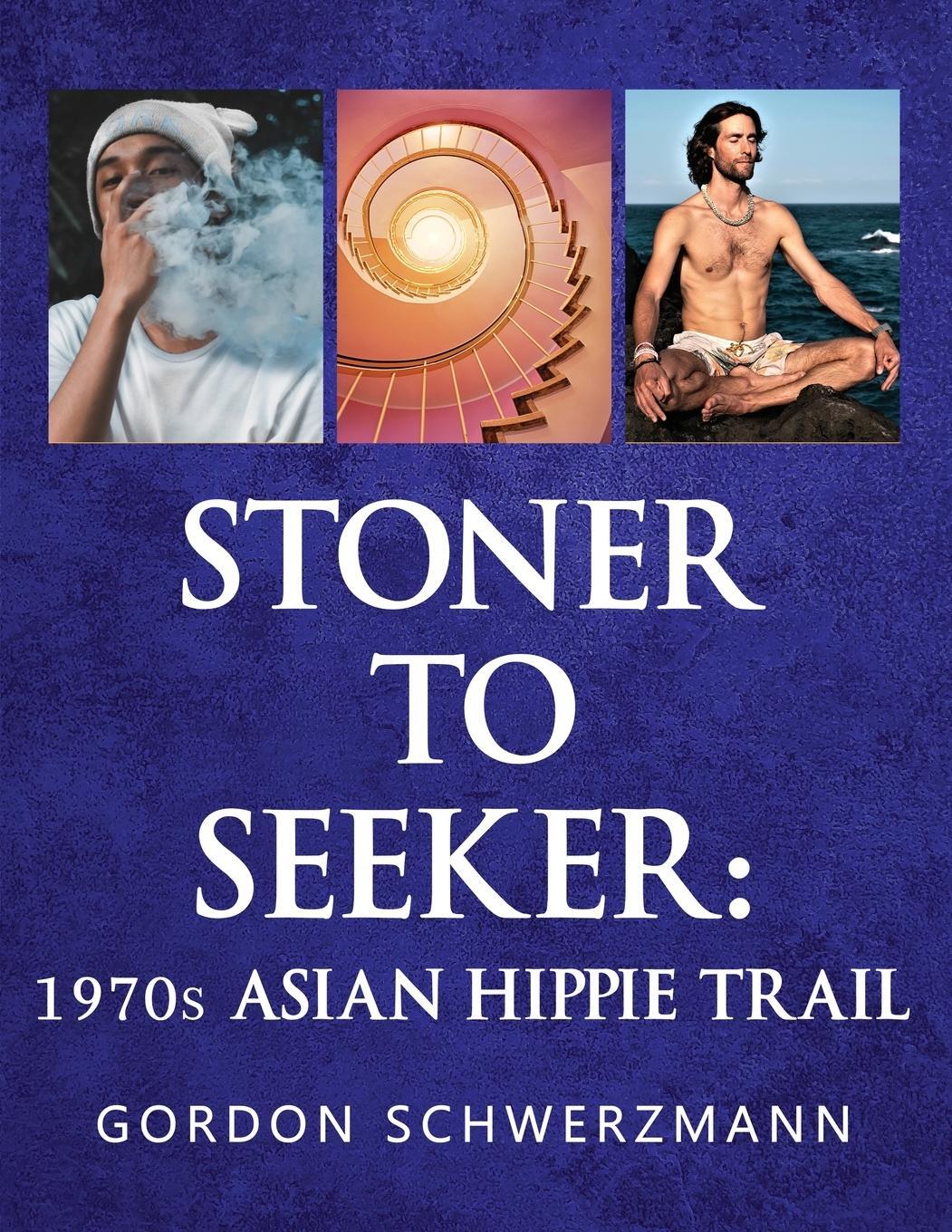 Cover: 9781917185097 | Stoner to Seeker | 1970s Asian Hippie Trail | Gordon Schwerzmann