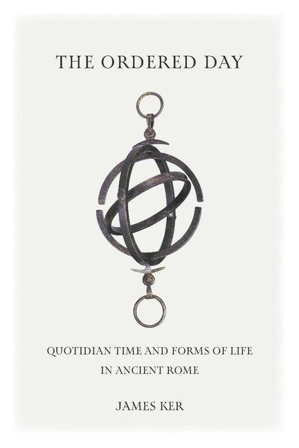 Cover: 9781421445175 | Ordered Day | Quotidian Time and Forms of Life in Ancient Rome | Ker