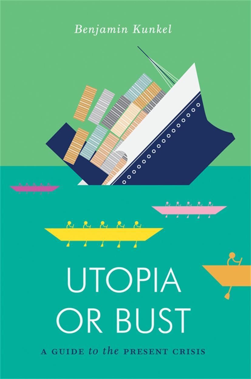 Cover: 9781781683279 | Utopia or Bust | A Guide to the Present Crisis | Benjamin Kunkel