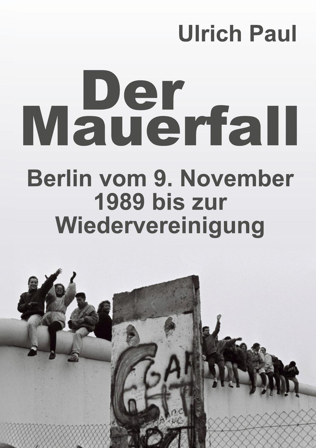 Cover: 9783749732883 | Der Mauerfall | Berlin vom 9. November 1989 bis zur Wiedervereinigung