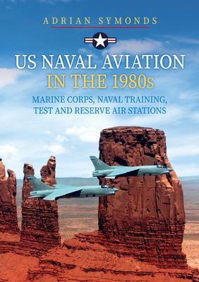Cover: 9781398111011 | US Naval Aviation in the 1980s: Marine Corps, Naval Training, Test...