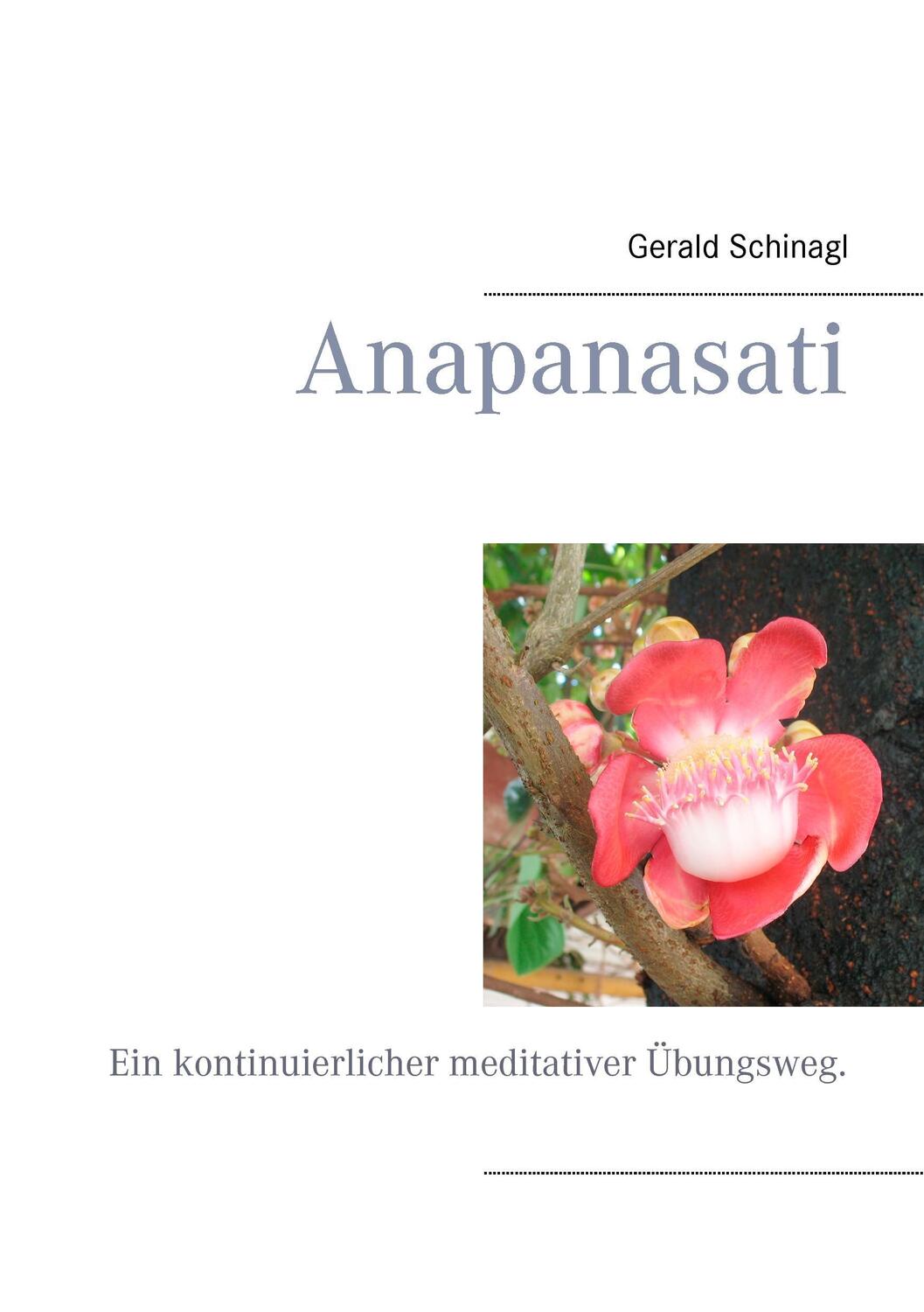 Cover: 9783842384439 | Anapanasati | Ein kontinuierlicher meditativer Übungsweg. | Schinagl