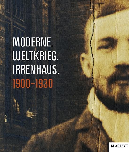 Cover: 9783837511345 | Moderne. Weltkrieg. Irrenhaus | Brüche in der Psychiatrie 1900-1930
