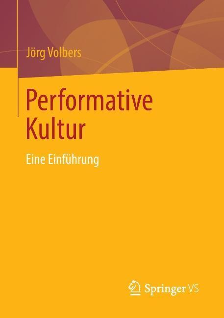Cover: 9783658010713 | Performative Kultur | Eine Einführung | Jörg Volbers | Taschenbuch