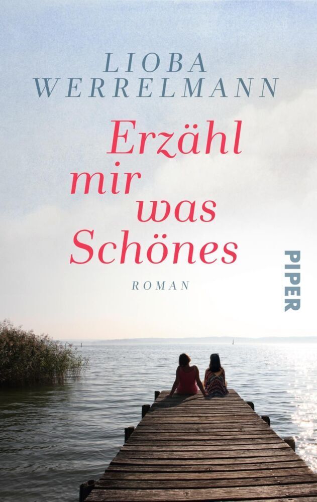Cover: 9783492503037 | Erzähl mir was Schönes | Roman | Lioba Werrelmann | Taschenbuch | 2019