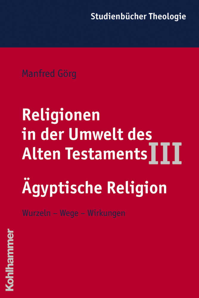 Cover: 9783170144484 | Ägyptische Religion | Wurzeln, Wege, Wirkungen | Manfred Görg | Buch